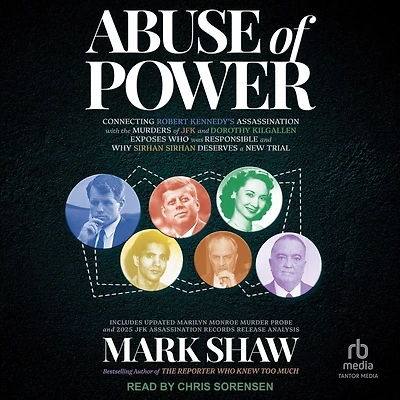 Abuse of Power: Connecting Robert Kennedy's Assassination with the Murders JFK and Dorothy Kilgallen Exposes Who Was Responsible Why Sirhan Deserves a New Trial