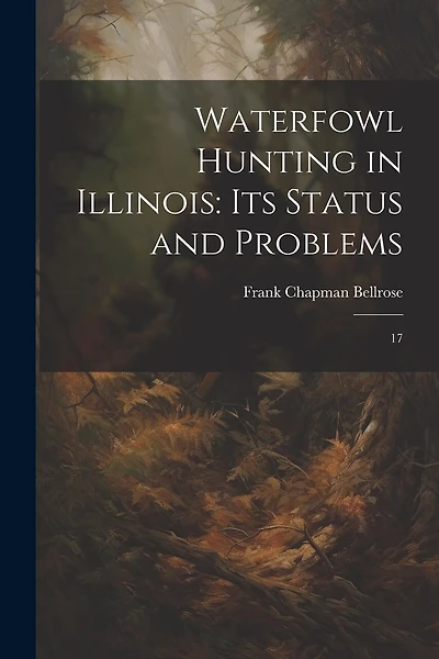 Waterfowl Hunting in Illinois: Its Status and Problems: 17