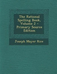 The Rational Spelling Book, Vol. 2 (Classic Reprint)