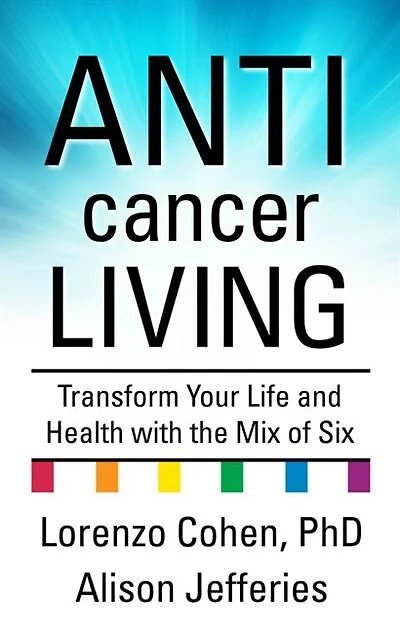 Anticancer Living: Transform Your Life And Health With The Mix Of Six