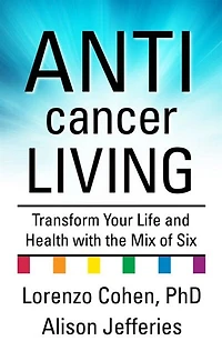 Anticancer Living: Transform Your Life And Health With The Mix Of Six