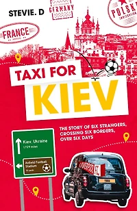 Taxi For Kiev: The Story Of Six Strangers, Crossing Borders, Over Days