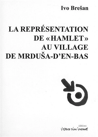 La représentation de Hamlet au village de Mrdusa-d'en-bas : tragédie grotesque en cinq tableaux: tragédie grotesque en cinq tableaux
