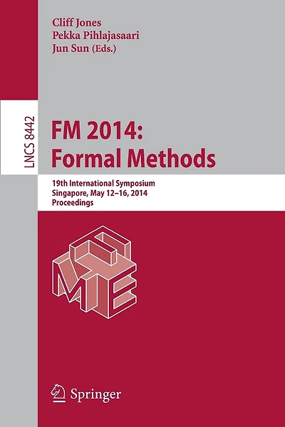 Fm 2014: Formal Methods: 19th International Symposium, Singapore, May 12-16, 2014. Proceedings