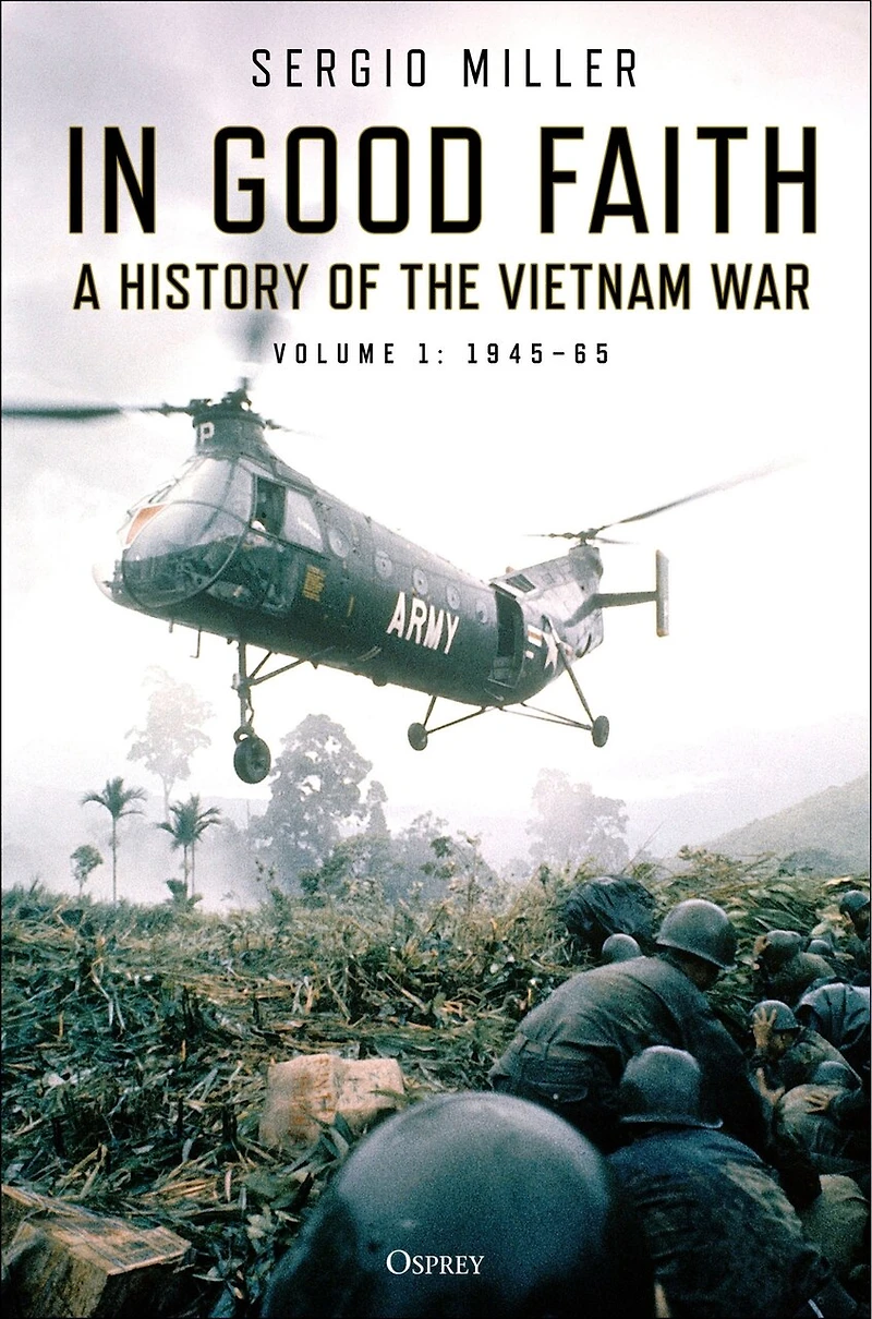 Good Faith: A history of the Vietnam War Volume 1: 1945–65