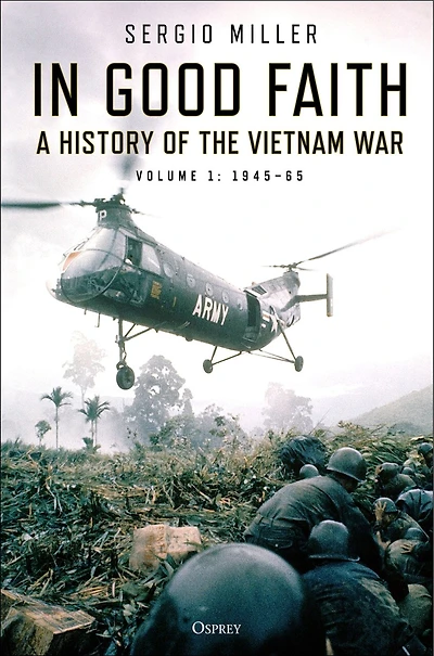 Good Faith: A history of the Vietnam War Volume 1: 1945–65