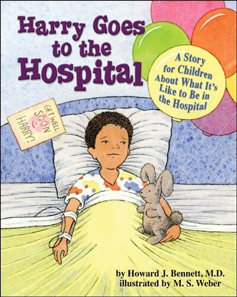 Harry Goes To The Hospital: A Story For Children About What It's Like Be Hospital