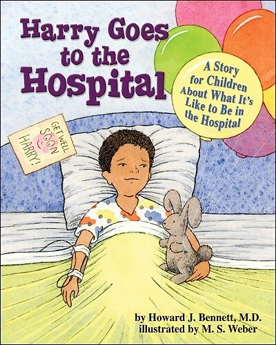 Harry Goes To The Hospital: A Story For Children About What It's Like Be Hospital