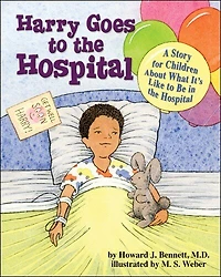 Harry Goes To The Hospital: A Story For Children About What It's Like Be Hospital