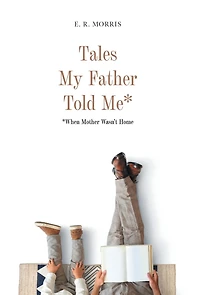 Tales My Father Told Me*: *When Mother Wasn't Home