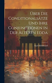Über Die Conditionalsätze Und Ihre Conjunctionen in Der Älteren Edda