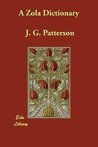 a Zola Dictionary: the Characters of Rougon-Macquart Novels Émile Zola; With Biographical and Critical Introd