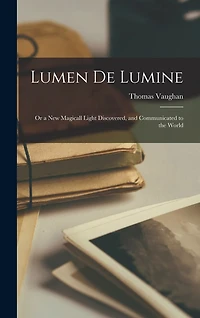 Lumen De Lumine: or a New Magicall Light Discovered, and Communicated to the World
