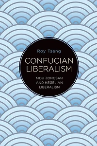 Confucian Liberalism: Mou Zongsan and Hegelian Liberalism