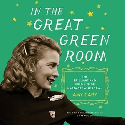 The Great Green Room: Brilliant and Bold Life of Margaret Wise Brown