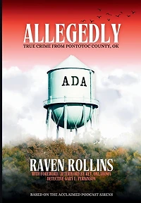 Allegedly: True Crime from Pontotoc County, OK: True Crime From Pontotoc County, OK