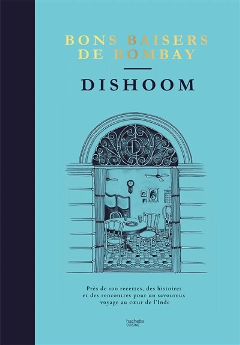 Dishoom - bons baisers de Bombay: Près 100 recettes, des histoires et rencontres pour un savoureux voyage