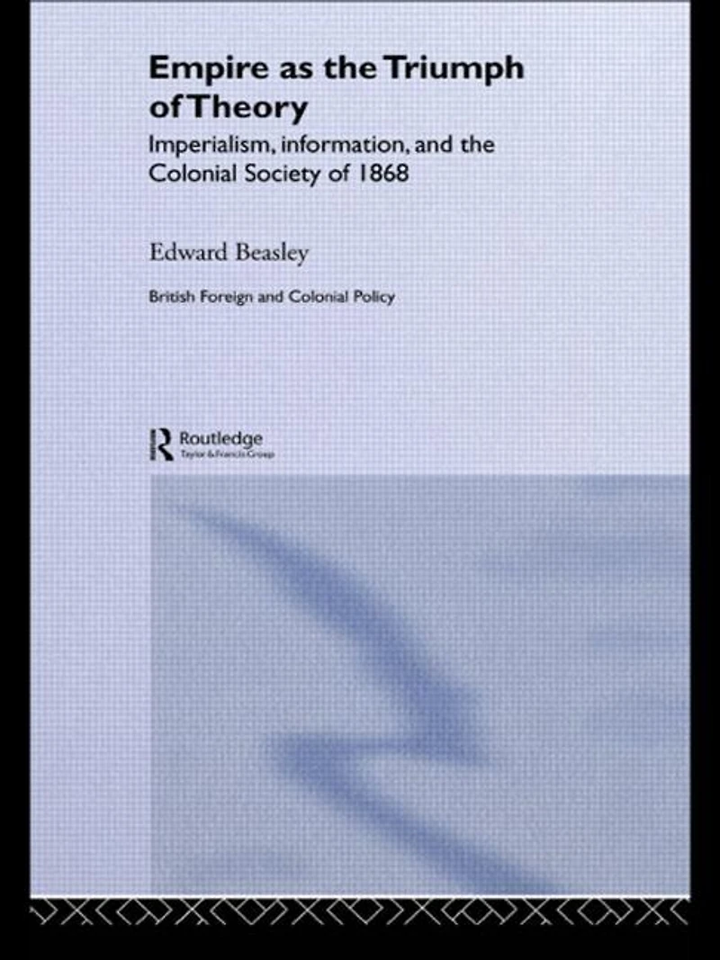 Empire as the Triumph of Theory: Imperialism, Information and Colonial Society 1868