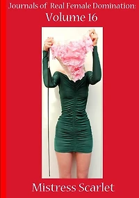 Journals of Real Female Domination: Volume 16