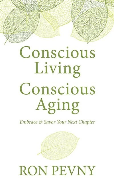 Conscious Living, Conscious Aging: Embrace & Savor Your Next Chapter