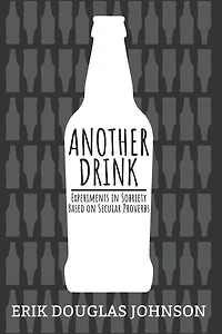Another Drink: Experiments in Sobriety Based on Secular Proverbs