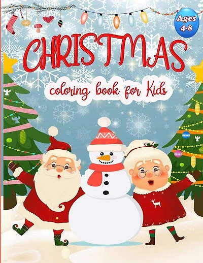 Christmas Coloring Book For Kids Ages 4-8: 50 Christmas Coloring Pages for Kids, Easy and Cute Christmas Holiday Coloring Designs for Children . Great Gift for Girls - boys, Preschoolers, Kids 4-8. Unique Big Coloring Pages