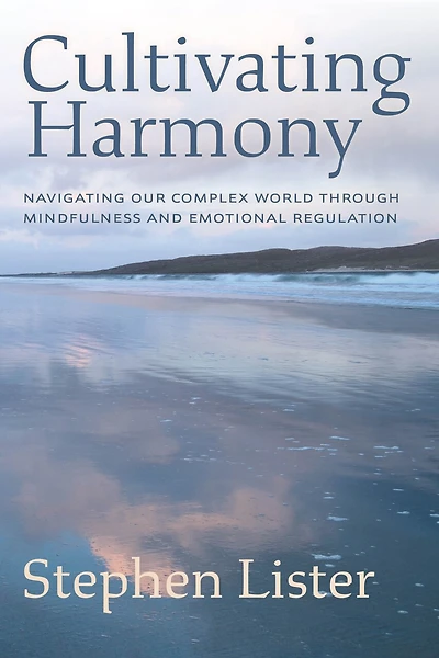 Cultivating Harmony: Navigating Our Complex World Through Mindfulness and Emotional Regulation