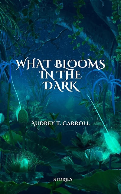What Blooms in the Dark