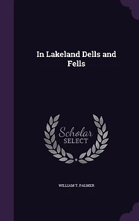 Lakeland Dells and Fells (Classic Reprint)