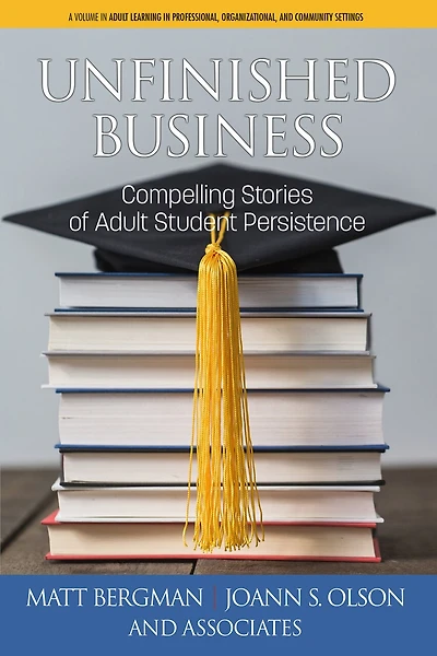 Unfinished Business: Compelling Stories of Adult Student Persistence