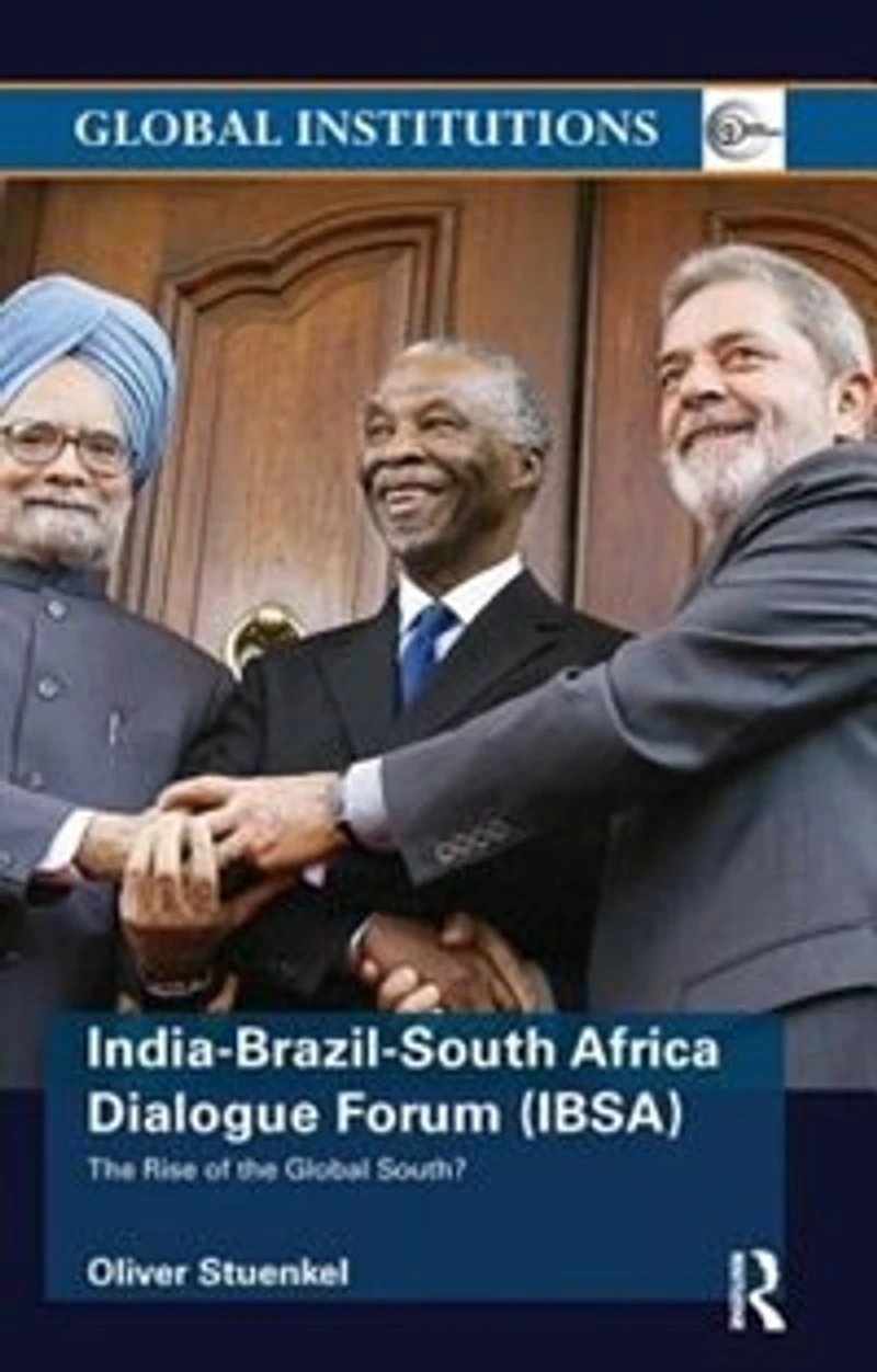 India-Brazil-South Africa Dialogue Forum (IBSA): the Rise of Global South
