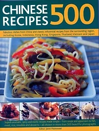 500 Chinese Recipes: Fabulous Dishes From China And Classic Influential Recipes The Surrounding Region, Including Korea, Indonesia, Hong Kong, Singapore, Thailand, Vietnam Japan