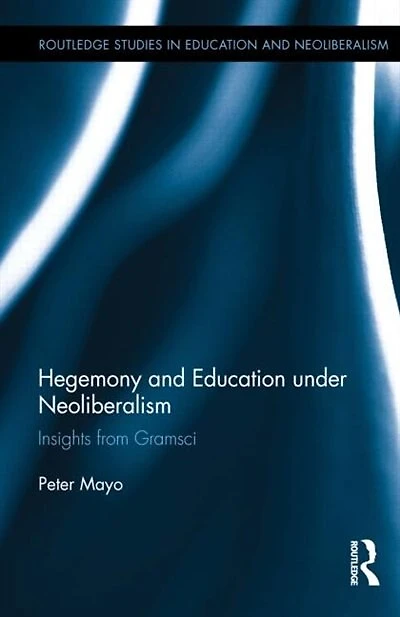 Hegemony And Education Under Neoliberalism: Insights From Gramsci