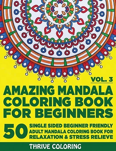 Amazing Mandala Coloring Book For Beginners: 50 Single Sided Beginner Friendly Adult Mandala Coloring Book For Relaxation & Stress Relieve. (Vol. 3)