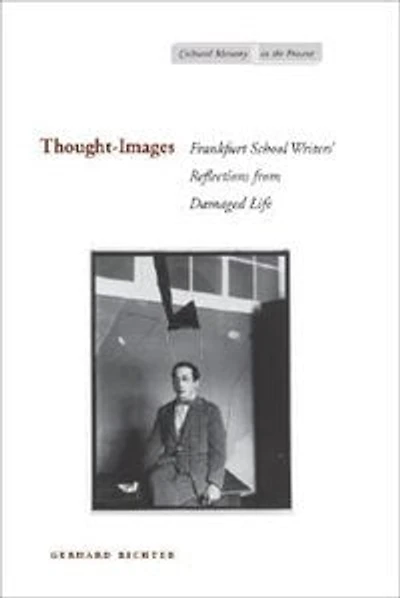 Thought-Images: Frankfurt School Writers’ Reflections from Damaged Life