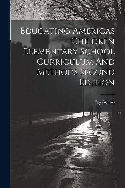 Educating Americas Children Elementary School Curriculum And Methods Second Edition
