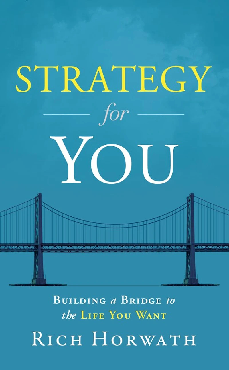 Strategy For You: Building A Bridge To The Life You Want