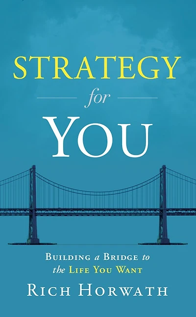 Strategy For You: Building A Bridge To The Life You Want