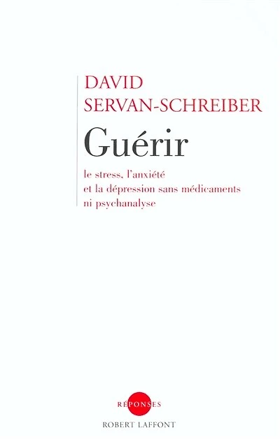 Guérir: le stress, l'anxiété et la dépression sans médicaments ni psychanalyse