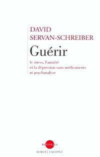 Guérir: le stress, l'anxiété et la dépression sans médicaments ni psychanalyse