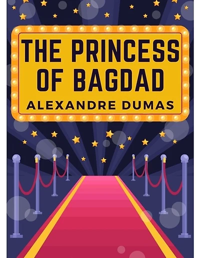 The Princess of Bagdad: A Play In Three Acts