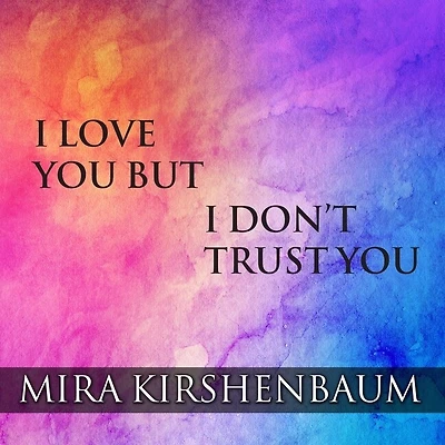 I Love You But Don't Trust Lib/E: The Complete Guide to Restoring Your Relationship