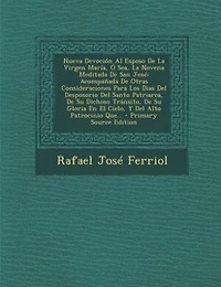 Nueva Devoción Al Esposo De La Virgen María, Ó Sea, La Novena Meditada De San José: Acompañada De Otras Consideraciones Para Los Dias Del Desposorio Del Santo Patriarca, De Su Dichoso