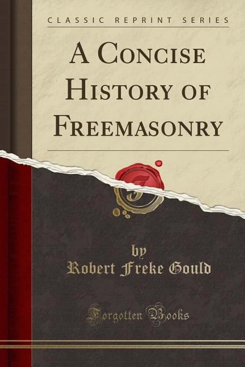 A Concise History of Freemasonry (Classic Reprint)