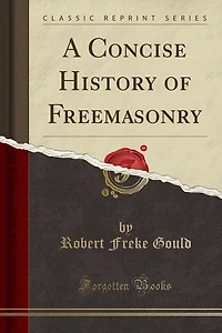 A Concise History of Freemasonry (Classic Reprint)