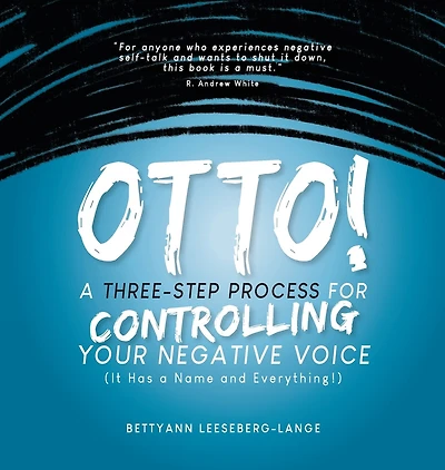 OTTO! A Three-Step Process for Controlling Your Negative Voice: A Three-Step Process for Controlling Your Negative Voice!