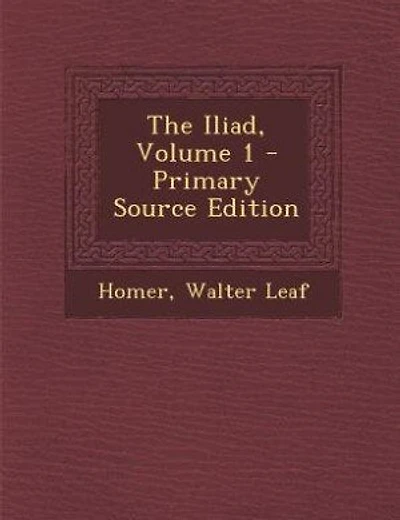 The Iliad, Volume 1 - Primary Source Edition