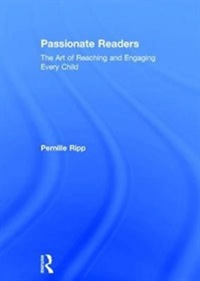 Passionate Readers: The Art Of Reaching And Engaging Every Child