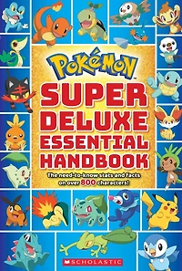 Super Deluxe Essential Handbook (Pokémon): The Need-to-Know Stats and Facts on Over 800 Characters