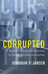 Corrupted: A Study of Chronic Dysfunction in South African Universities